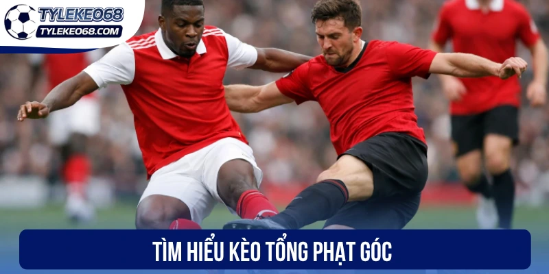 Kèo Tổng Phạt Góc - Bắt Nhịp Trận Đấu, Chốt Kèo Chính Xác 1 Tìm hiểu kèo tổng phạt góc