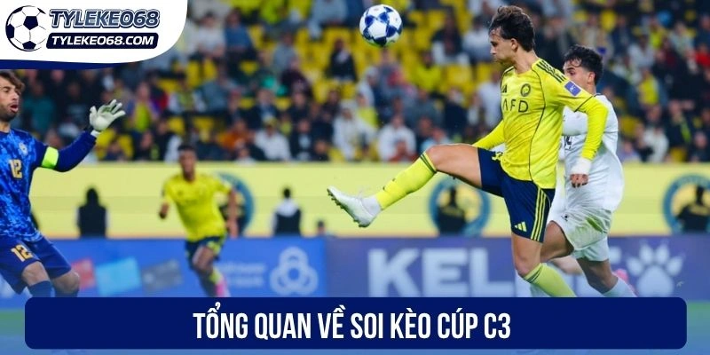 Soi Kèo Cúp C3 - Cập Nhật Tỷ Lệ Ngon, Nhận Ngay Thưởng Lớn 1 Tổng quan về soi kèo cúp C3
