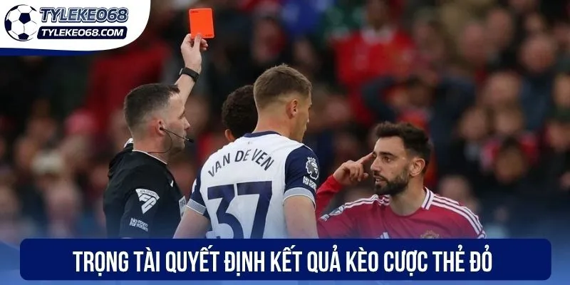 Kèo Thẻ Đỏ Là Gì? Chiến Lược Chốt Kèo Thơm Hiệu Quả 3 Trọng tài quyết định kết quả kèo cược thẻ đỏ