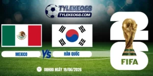 tỷ lệ kèo Mexico vs Hàn Quốc - Bảng A World Cup 08h00 19/06/2026