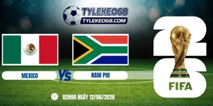 Tỷ lệ kèo Mexico vs Nam Phi - Bảng A World Cup 02h00 12/06/2026