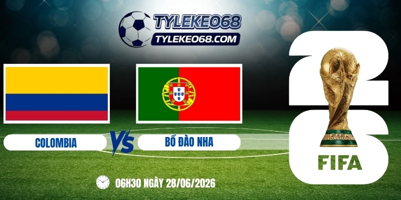 Tỷ lệ kèo Colombia vs Bồ Đào Nha - Bảng K World Cup 06h30 28/06/2026