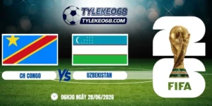 Tỷ lệ kèo CH Congo vs Uzbekistan - Bảng K World Cup 06h30 28/06/2026