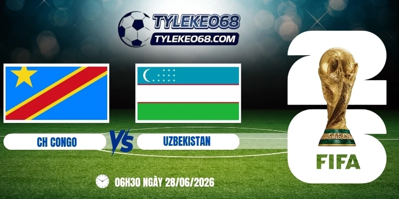 Tỷ lệ kèo CH Congo vs Uzbekistan - Bảng K World Cup 06h30 28/06/2026