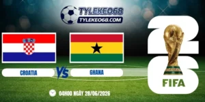 Tỷ lệ kèo Croatia vs Ghana - Bảng L World Cup 04h00 28/06/2026