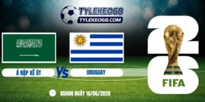 tỷ lệ kèo Ả Rập Xê Út vs Uruguay - Bảng H World Cup 05h00 16/06/2026