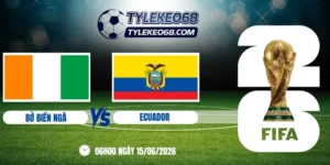 Tỷ lệ kèo Bờ Biển Ngà vs Ecuador - Bảng E World Cup 06h00 15/06/2026
