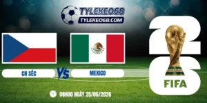 Tỷ lệ kèo CH Séc vs Mexico - Bảng A World Cup 08h00 25/06/2026