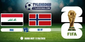 Tỷ lệ kèo Iraq vs Na Uy - Bảng I World Cup 05h00 17/06/2026