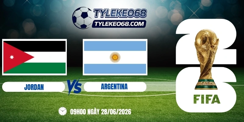 Tỷ lệ kèo Jordan vs Argentina - Bảng J World Cup 09h00 28/06/2026