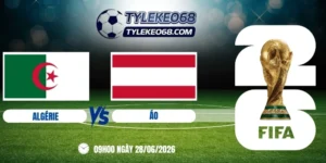 Tỷ lệ kèo Algérie vs Áo - Bảng J World Cup 09h00 28/06/2026