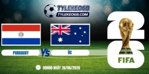 Tỷ lệ kèo Paraguay vs Úc - Bảng D World Cup 09h00 26/06/2026