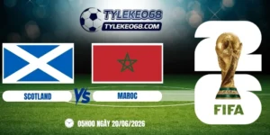 Tỷ lệ kèo Scotland vs Maroc - Bảng C World Cup 05h00 20/06/2026