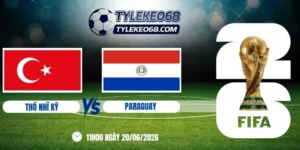 Tỷ lệ kèo Thổ Nhĩ Kỳ Vs Paraguay - Bảng D World Cup 11h00 20/06/2026