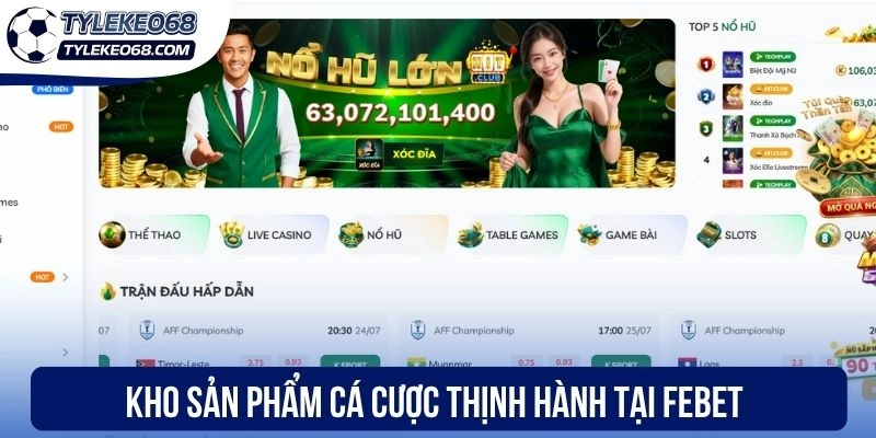 Febet - Cá Cược Bóng Đá Uy Tín, Nhận Định Kèo Thơm Mỗi Ngày 1 Kho tàng sản phẩm game thịnh hành tại Febet